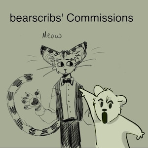 May include: Illustration featuring three cartoon characters: a cat in a tuxedo, a bear, and a cat-like creature. The text "bearscribs' Commissions" is at the top, with "Meow" below. The bear points, and the cat has a surprised expression.