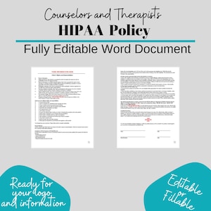 May include: A printable HIPAA policy document for counselors and therapists. The document is fully editable and fillable. The text on the document reads "Your Information for Here", "Client's Rights and Responsibilities", "HIPAA Policy", "Counselors and Therapists", "Fully Editable Word Document", "Ready for your logo and information", "Editable or Fillable".