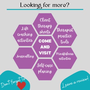 May include: A hexagonal graphic with the words "Come and Visit" in the center. The graphic is surrounded by six hexagonal shapes, each with a different text label: "Life Coaching Activities", "Journaling", "Self-care Planning", "Mindfulness Activities", "Therapist Practice Tools", and "Client Therapy Sheets". The graphic is on a gray background with the text "Looking for more?" at the top and "Don't forget to" and "Leave a review!" at the bottom.