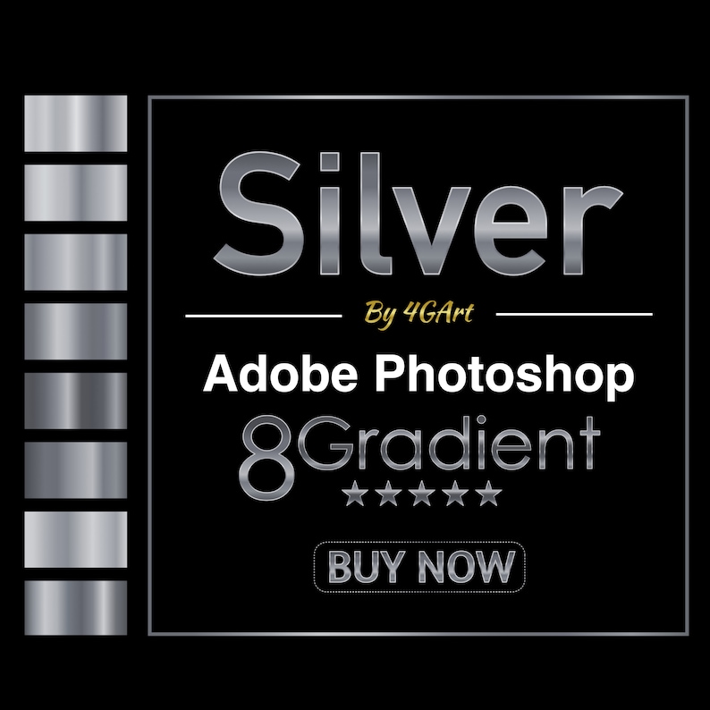 May include: A black and white graphic design with the text "Silver" in a silver metallic font. The text "By 4GArt" is in a gold metallic font. The text "Adobe Photoshop 8 Gradient" is in a silver metallic font. Five gold stars are below the text. The text "BUY NOW" is in a silver metallic font and is inside a silver metallic button. The background is black.