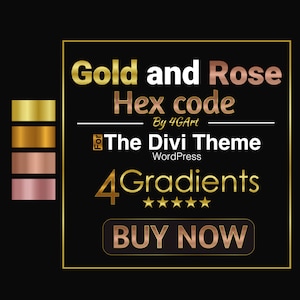 May include: A digital product advertisement for 4 gradients in gold and rose colors for the Divi theme. The text reads "Gold and Rose Hex code for The Divi Theme 4 Gradients BUY NOW".