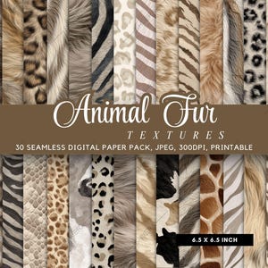 May include: A digital paper pack featuring 30 seamless animal fur textures. The textures include patterns like zebra stripes, leopard spots, and giraffe prints. The image also includes the text "Animal Fur TEXTURES" and "6.5 x 6.5 INCH".