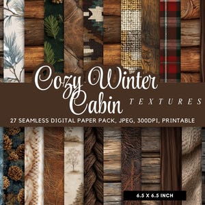 May include: A digital paper pack with diverse textures, such as wood and fabric. The image showcases 27 seamless digital papers, each 16.51 x 16.51 cm. The words "Cozy Winter Cabin Textures" are displayed in the image. The papers are printable.