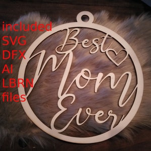 Best Mom ever / laser /cut files / svg /dxf /ai /lbrn/ files included/ Digital download