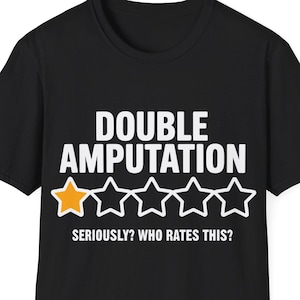Funny Double Amputation T-Shirt, Top Trending Amputee Shirt with Humor and 1 Star Review Graphic