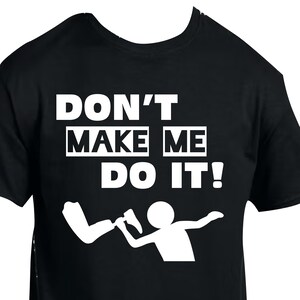 Amputee Humor Shirt “Dont make me do it V1 ” Crew Neck T-Shirt