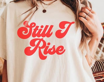 Camiseta "Sill I Rise Comfort Colors", "Sill I Rise", Maya Angelou, camiseta feminista, camisetas de igualdad, camiseta de derechos humanos, camiseta política