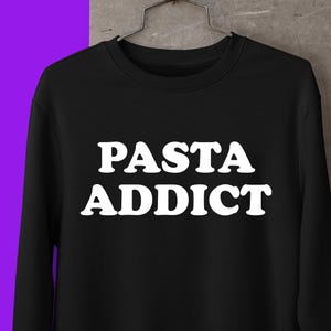 Pasta Addict Sweatshirt, Pasta Gifts, Spaghetti Tee, Foodie Gift, Funny Shirt, Food T-shirt, Food Shirt, Noodles Shirt