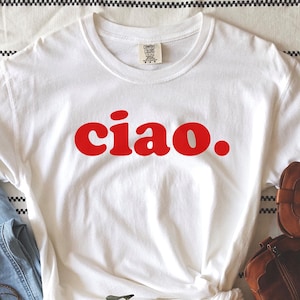 Ciao Tee, Ciao Shirt, Ciao Tshirt, Ciao Bella, Hello Italy, italian Tee, Italian Hello Shirt, Ciao T-shirt, Travel Shirt For Women