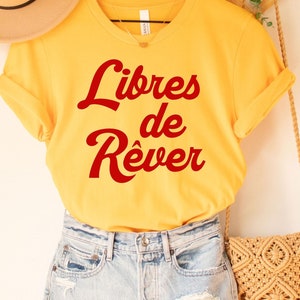 Libres de rever T-Shirt, Frankreich T-Shirt, Statement-Hemd, französisches Hemd, voilà T-Shirt French Statement, französisches Hemd, Frankreich Tshirt