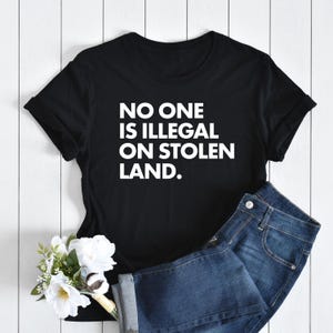 No One Is Illegal On Stolen Land Shirt, Anti Racist shirt, Immigration Shirt, Anti Racism Shirt, Protest Shirt, Illegal Shirt