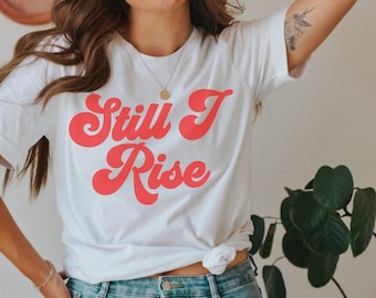 Aun así me levanto, Maya Angelou, Camiseta feminista, Camisetas de igualdad, Camiseta de derechos humanos, Camiseta política