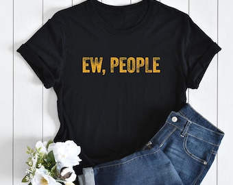 Ew people T-Shirt, Ew People Shirt, Anti social, Funny Shirt, Sarcasm Shirt, Womens Funny Shirt, Antisocial Shirt, Workout T-shirt, Funny
