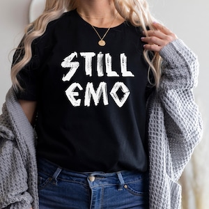 Still Emo T-Shirt, funny emo shirt, emo parent, emo mom, emo dad, emo music, emo&#39;s not dead, elder emo, funny music shirt