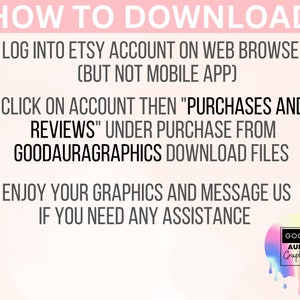 Op de afbeelding: Een roze en witte afbeelding met drie stappen over hoe je digitale bestanden van Etsy kunt downloaden. De stappen zijn: 1. Log in op je Etsy-account in een webbrowser (niet de mobiele app). 2. Klik op "Account" en vervolgens op "Aankopen en beoordelingen" onder "Koop bij GoodAuraGraphics" om de bestanden te downloaden. 3. Geniet van je afbeeldingen en neem contact met ons op als je hulp nodig hebt. De afbeelding bevat ook een logo voor GoodAuraGraphics.