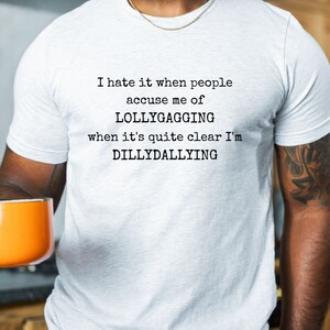 Lollygagging T-Shirt, Dillydallying Shirt, humorvolle T-Shirts, lustige Shirts