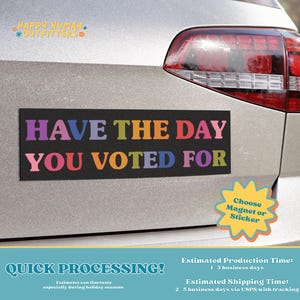 Have the Day You Voted For Car Magnet, Anti-Trump Bumper Sticker, FAFO Bumper Sticker, Anti Elon Car Magnet, Political Bumper Sticker