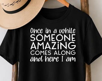 Funny Someone Amazing Here I Am Sarcastic Slogan T-Shirt Humour Gift Adult Tee