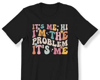 It's Me Hi I'm the Problem It's Me Shirt For Men Women And Kids Slogan T-shirt Retro Gift T-shirt Funny Gift T-shirt