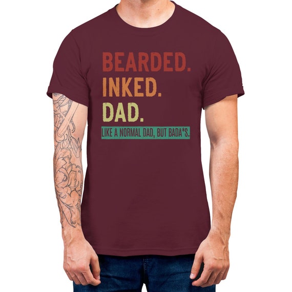 Father's Day T-shirt Bearded Inked Dad Like A Normal Dad But Bad**s Funny Gift T-shirt