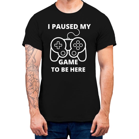 I Paused My Game To Be Here Men's T-shirt Nice Gift For Gamers T-shirt