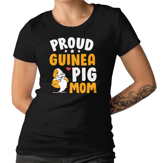 Proud Guinea Pig Mom Ladies T-shirt Guinea Pig Mom Funny Gift Top For Gunea Pig Lovers