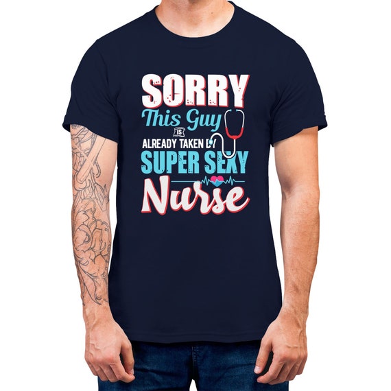 Sorry This Guy Is Already Taken By Super Nurse GiftT-shirt For Men Funny Gift T-shirt Funny Slogan Shirt Plus Size Available S-5XL Top