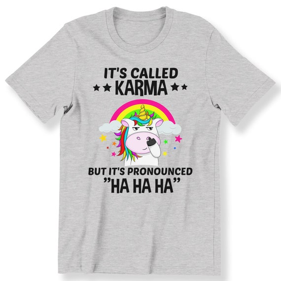 Funny Unicorn T-shirt For men And Women It's Called Karma Funny Unicorn Gift T-shirt Graphic Tee Trendy T-shirt Plus Size Available S-5XL