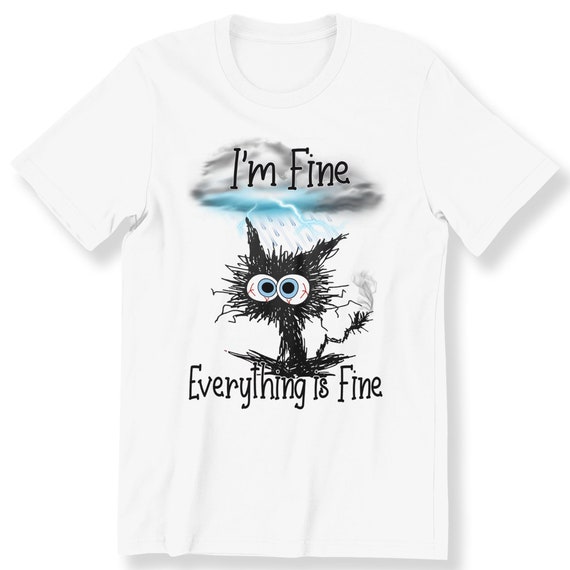 I'm Fine Everything Is Fine  For Men Women And Kids Funny T-shirt Funny Cat Tee Graphic T-shirt Cat Lovers Top Plus Size Available