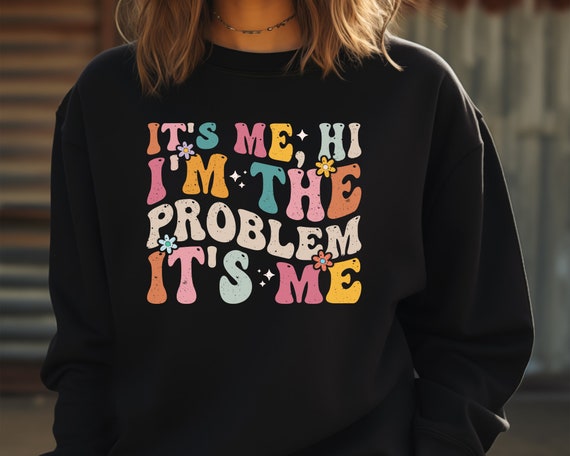 It's Me Hi Im The Problem It's Me Slogan Sweatshirt Unisex Slogan Gift Jumper Retro Style Sweatshirt