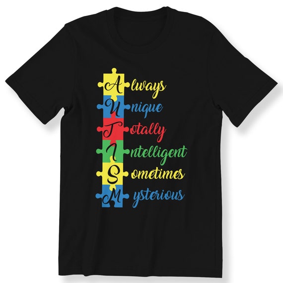 Autism Awareness For Men Women Kids T-shirt Always Unique Totally Intelligent Sometimes Mysterious Adorable Graphic Tee Gift