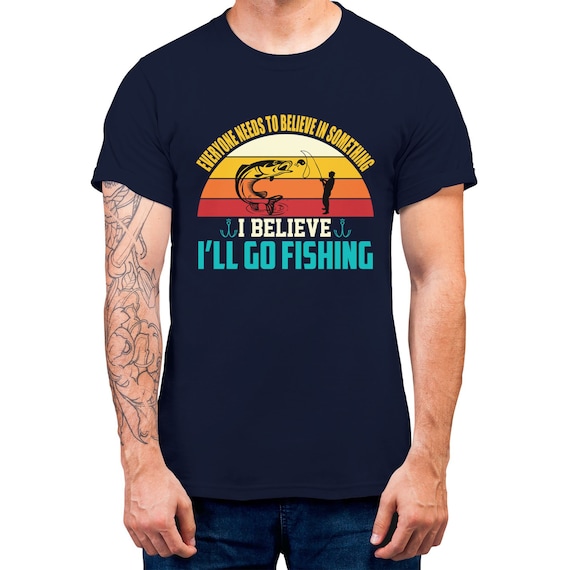 Fishing Men's T-shirt Everyone Needs To Believe In Something I Believe I'll Go Fishing  Funny Gift T-shirt Fisherman Top Graphic Tee S-5XL