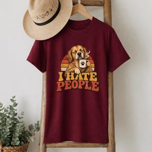 I Hate People T-Shirt, Funny Dog Shirt, Grumpy Dog Lover Tee Gift Maroon