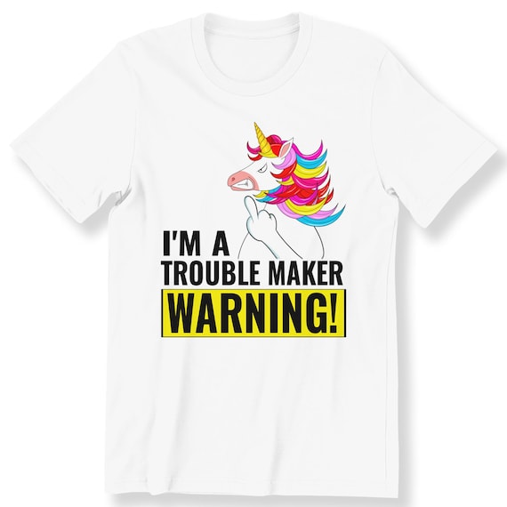 I'm A Trouble Maker Warning Unicorn For Men And Women T-shirt Graphic Tee Funny Unicorn T-shirt For Unicorn Lovers Warning Sign Top