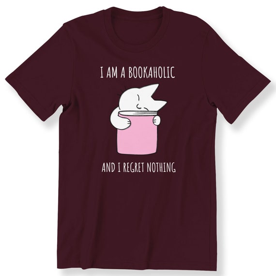 Im A Bookaholic And I Regret Nothing For Men And Women T-shirt Book & Cat Lovers Top Bookish Slogan Tee Plus Size Available S-5XL