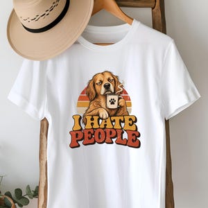 I Hate People T-Shirt, Funny Dog Shirt, Grumpy Dog Lover Tee Gift White