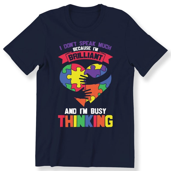 I Don't Speak Much Because I'm A Brilliant And I'm Busy Thinking Autism Awareness Men's Ladies Kids Adorable T-shirt