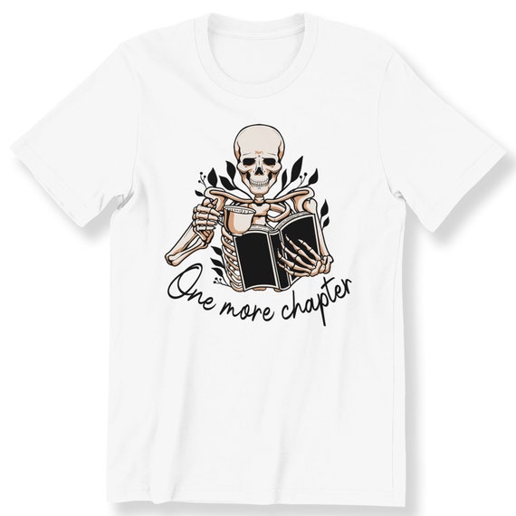 Book Lovers For Men And Women T-shirt One More Chapter Reading Skeleton Gift T-shirt Bookworm Shirt Bookish Top Plus Size Available