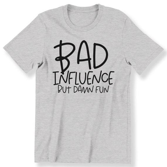 Bad Influence But Damn Fun Men's Ladies T-shirt Funny Cool Slogan Funny Quote Top Plus Size Available