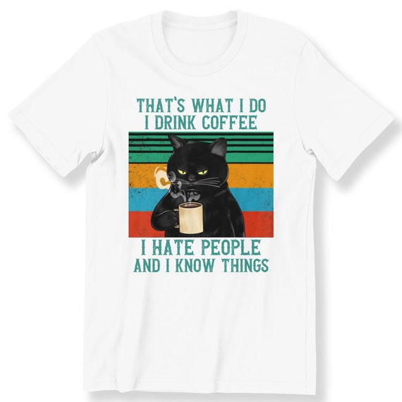 That's What I Do I Drink Coffee Men's Ladies T-shirt Funny Black Cat Grumpy Cat For Cat And Coffee Lovers Tee Graphic Top Premium T-shirt