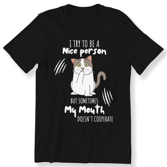 I Try To Be A Nice Person Funny Cat Lovers T-shirt For Men And Women Cute Cat Graphic Slogan Tee Gift T-shirt Gift Tee Plus Size Available