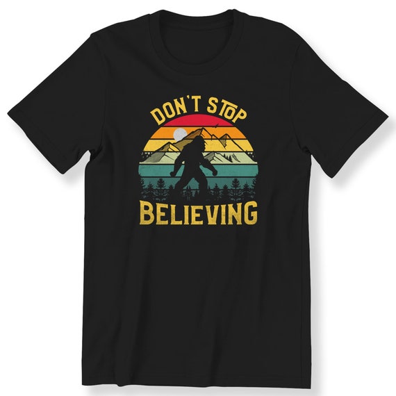 BigFoot  Shirt For Men And Women T-shirt Don't Stop Believing Funny Vintage T-shirt S-5XL Shirt Gift Idea