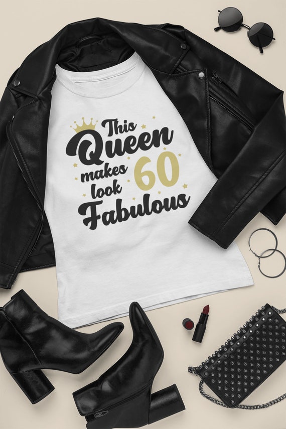 60th Birthday Ladies T-shirt This Queen Makes 60 Look Fabulous Gift Funny Tee