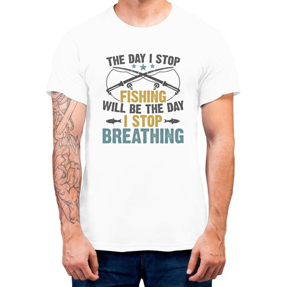 The Day I Stop Fishing T-shirt For Men Funny Gift For Fisherman Fishing T-shirt Gift For fishing Lovers Tee Plus Size Available S-5XL