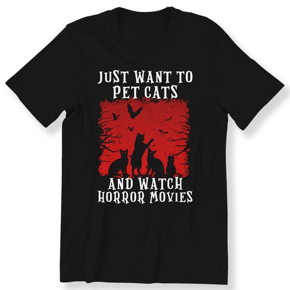 I Just Want to Pet Cats and Watch Horror Movies For Men And Women Halloween T-shirt Graphic Tee Cat Lovers Shirt Plus Size Available S-5XL