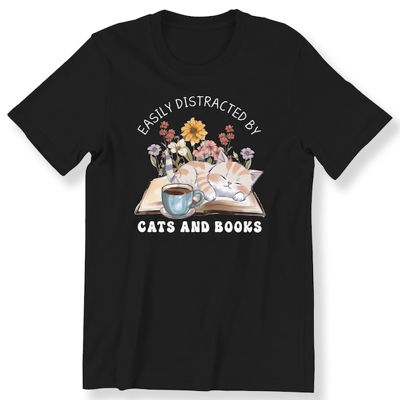 Easily Distracted by Cats and Books Shirt Cats And Book Lovers T-shirt For Men And Women Gift T-shirt