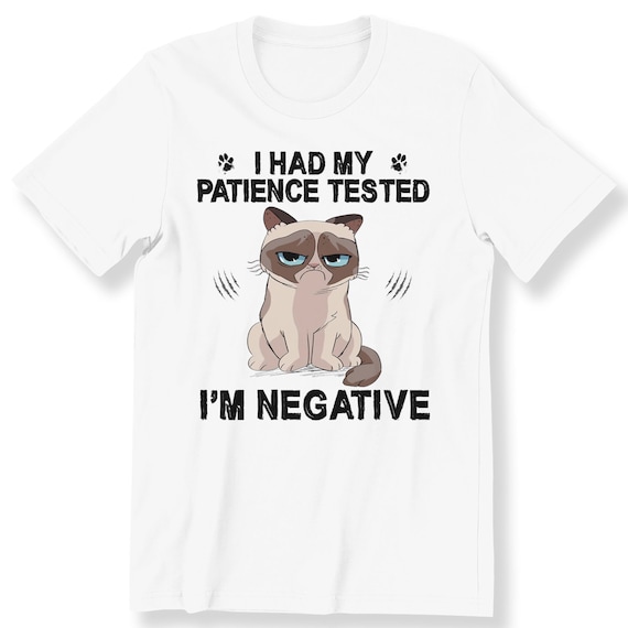 Funny Cat LoverFor Men And Women T-shirt Grumpy Cat I Had My Patience Tested I'm Negative Funny Quote T-shirt Cat Lovers Gift T-shirt S-5XL