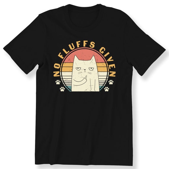 No Fluffs Given Funny Cat For Men And Women T-shirt Graphic Tee Cat Lovers Paws Gift Top Plus Size Available Premium T-shirt