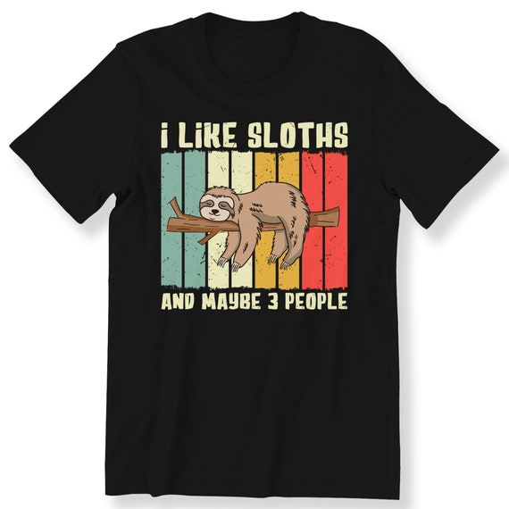 Funny Sloth For Sloth Lover For Men And Women T-shirt I Like Sloths And Maybe 3 People Funny Slogan Shirt Vintage Sloth S-5XL T-shirt