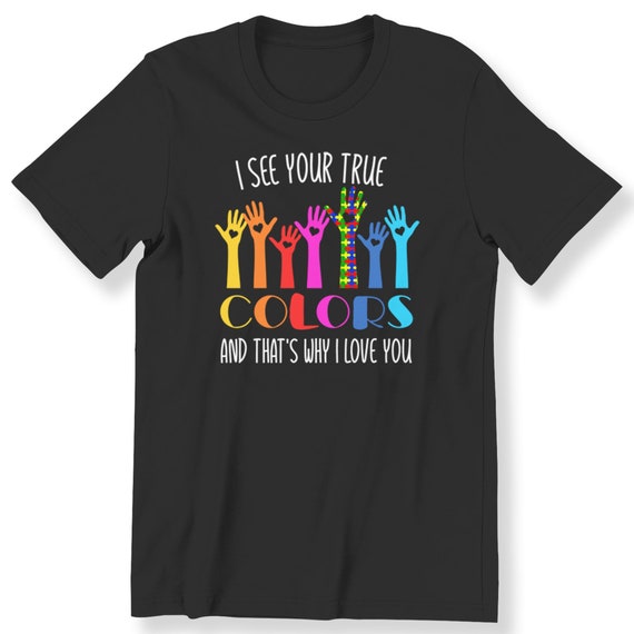 I See Your True Colors Mens Ladies Kids Adult T-shirt Autism Awareness Kindness